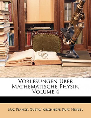 Kniha Vorlesungen Uber Mathematische Physik, Volume 4 Max Planck