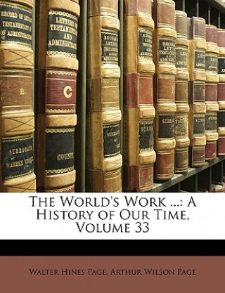 Kniha The World's Work ...: A History of Our Time, Volume 33 Walter Hines Page