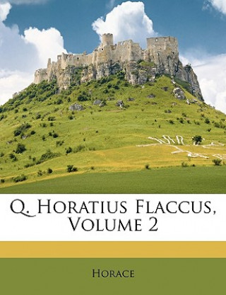 Carte Q. Horatius Flaccus, Volume 2 Horace