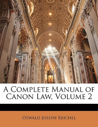 Kniha A Complete Manual of Canon Law, Volume 2 Oswald Joseph Reichel