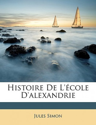 Kniha Histoire de L'Ecole D'Alexandrie Jules Simon