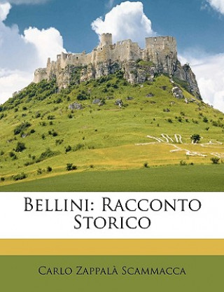 Könyv Bellini: Racconto Storico Carlo Zappala Scammacca