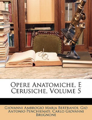 Livro Opere Anatomiche, E Cerusiche, Volume 5 Giovanni Ambrogio Maria Bertrandi