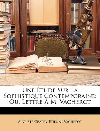 Libro Une Étude Sur La Sophistique Contemporaine: Ou, Lettre ? M. Vacherot Auguste Gratry