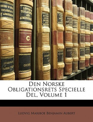 Carte Den Norske Obligationsrets Specielle del, Volume 1 Ludvig Mariboe Benjamin Aubert