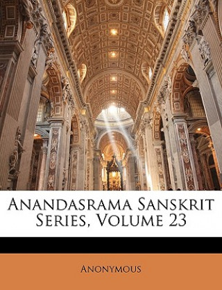 Carte Anandasrama Sanskrit Series, Volume 23 Anonymous
