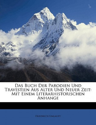 Kniha Das Buch Der Parodien Und Travestien Aus Alter Und Neuer Zeit: Mit Einem Literarhistorischen Anhange Friedrich Umlauft