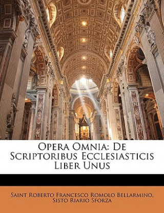 Kniha Opera Omnia: de Scriptoribus Ecclesiasticis Liber Unus Saint Roberto Francesco Romo Bellarmino
