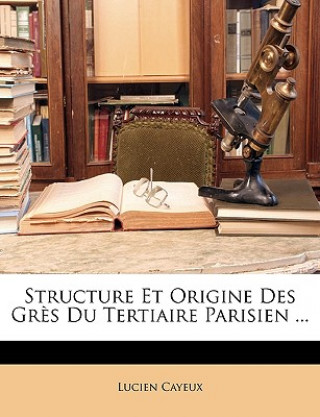 Carte Structure Et Origine Des Gr?s Du Tertiaire Parisien ... Lucien Cayeux