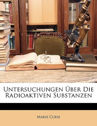 Kniha Untersuchungen Uber Die Radioaktiven Substanzen Marie Curie