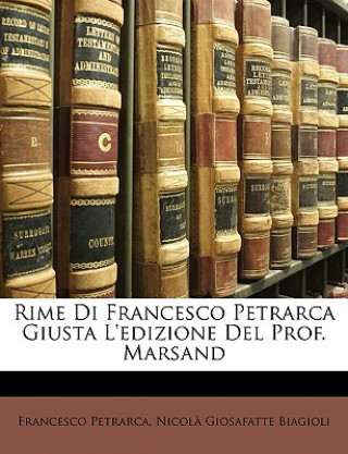 Kniha Rime Di Francesco Petrarca Giusta L'Edizione del Prof. Marsand Francesco Petrarca