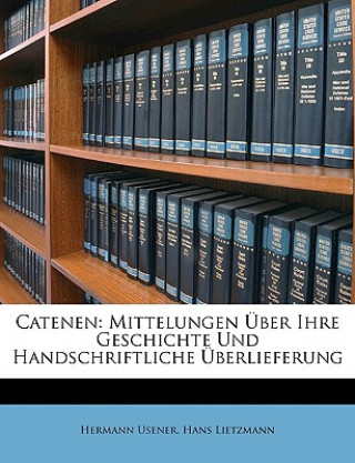 Kniha Catenen: Mittelungen Uber Ihre Geschichte Und Handschriftliche Uberlieferung Hermann Usener