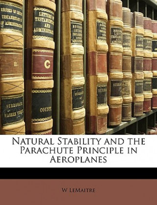 Book Natural Stability and the Parachute Principle in Aeroplanes W. Lemaitre