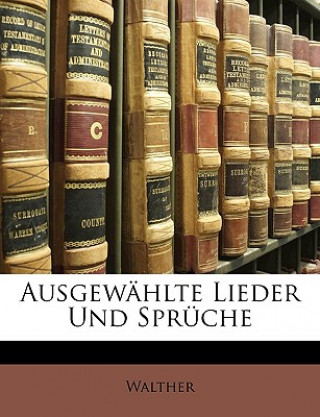Kniha Ausgewahlte Lieder Und Spruche Walther