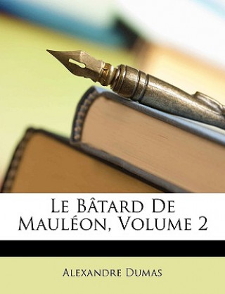 Libro Le Batard de Mauleon, Volume 2 Alexandre Dumas