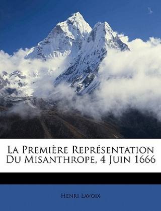 Kniha La Premi?re Représentation Du Misanthrope, 4 Juin 1666 Henri Lavoix