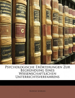 Kniha Psychologische Erorterungen Zur Begrundung Eines Wissenschaftlichen Unterrichtsverfahrens Rudolf Joerges