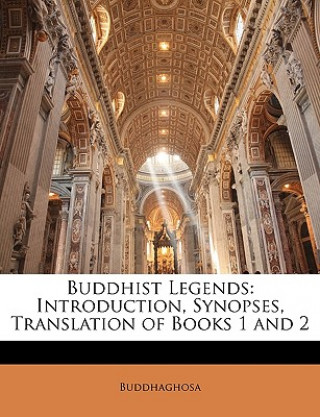 Kniha Buddhist Legends: Introduction, Synopses, Translation of Books 1 and 2 Buddhaghosa