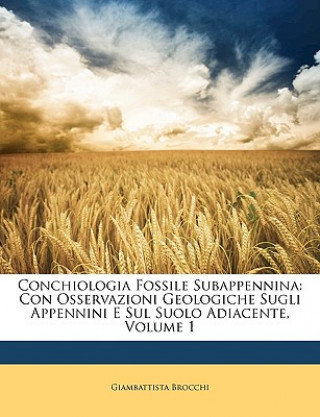 Kniha Conchiologia Fossile Subappennina: Con Osservazioni Geologiche Sugli Appennini E Sul Suolo Adiacente, Volume 1 Giambattista Brocchi