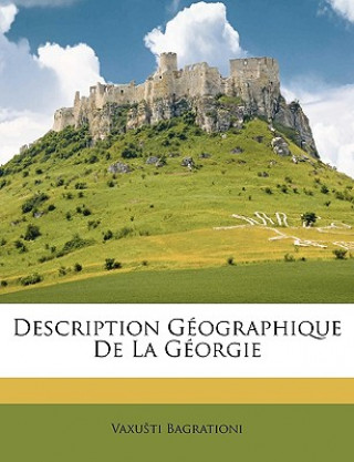Kniha Description Geographique de La Georgie Vaxuti Bagrationi