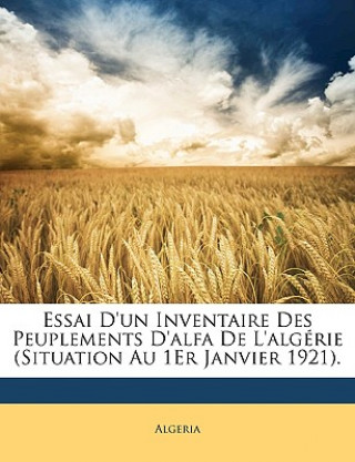 Könyv Essai D'Un Inventaire Des Peuplements D'Alfa de L'Algerie (Situation Au 1er Janvier 1921). Algeria