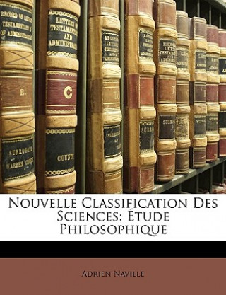 Könyv Nouvelle Classification Des Sciences: Étude Philosophique Adrien Naville