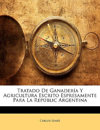 Carte Tratado De Ganadería Y Agricultura Escrito Espresamente Para La Repúblic Argentina Carlos Lemee