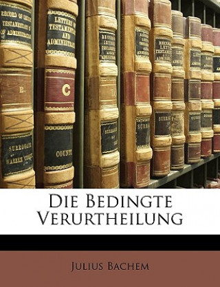 Buch Die Bedingte Verurtheilung Julius Bachem