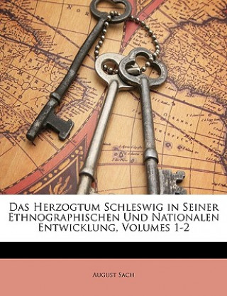 Kniha Das Herzogtum Schleswig in Seiner Ethnographischen Und Nationalen Entwicklung, Volumes 1-2 August Sach