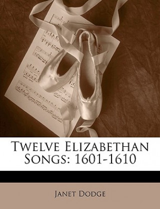 Carte Twelve Elizabethan Songs: 1601-1610 Janet Dodge