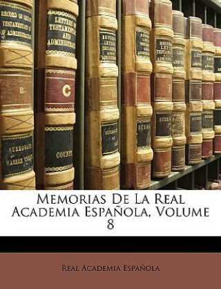 Kniha Memorias De La Real Academia Espa?ola, Volume 8 Real Academia Espanola