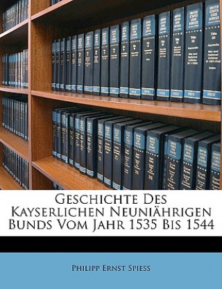 Libro Geschichte Des Kayserlichen Neuniahrigen Bunds Philipp Ernst Spiess