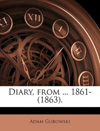 Kniha Diary, from ... 1861-(1863). Adam Gurowski