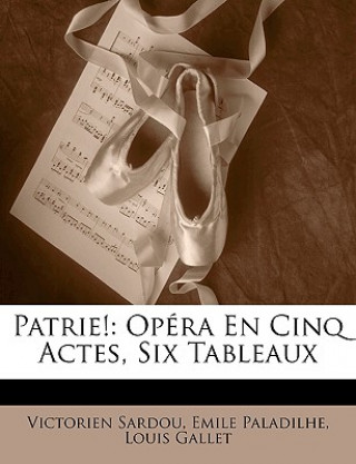 Carte Patrie!: Opéra En Cinq Actes, Six Tableaux Victorien Sardou