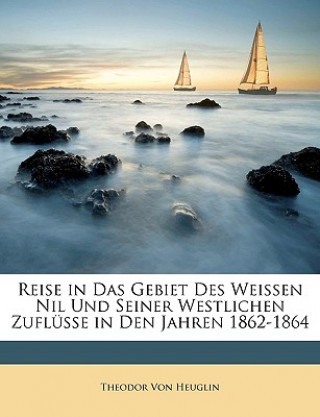 Carte Reise in Das Gebiet Des Weissen Nil Und Seiner Westlichen Zuflusse Theodor Von Heuglin