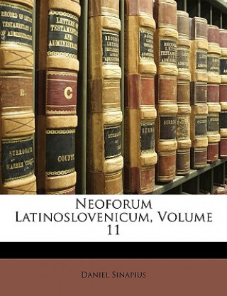 Kniha Neoforum Latinoslovenicum, Volume 11 Daniel Sinapius