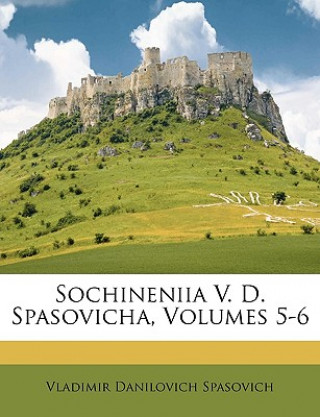 Book Sochineniia V. D. Spasovicha, Volumes 5-6 Vladimir Danilovich Spasovich