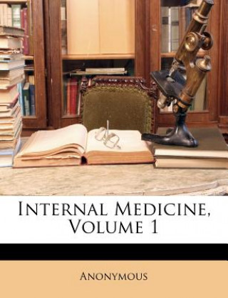 Kniha Internal Medicine, Volume 1 Anonymous