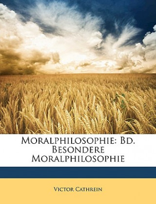 Könyv Moralphilosophie: Bd. Besondere Moralphilosophie Victor Cathrein