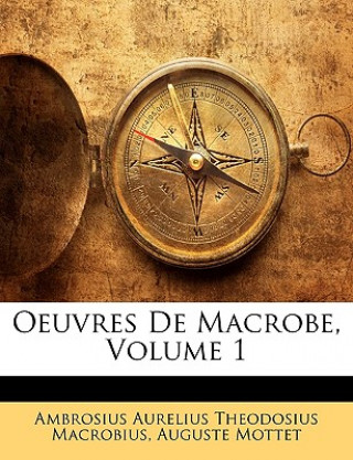 Książka Oeuvres de Macrobe, Volume 1 Ambrosius Aurelius Theodosius Macrobius