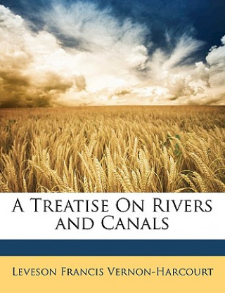 Kniha A Treatise on Rivers and Canals Leveson Francis Vernon-Harcourt