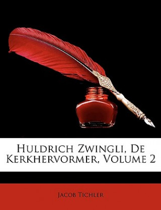 Carte Huldrich Zwingli, de Kerkhervormer, Volume 2 Jacob Tichler