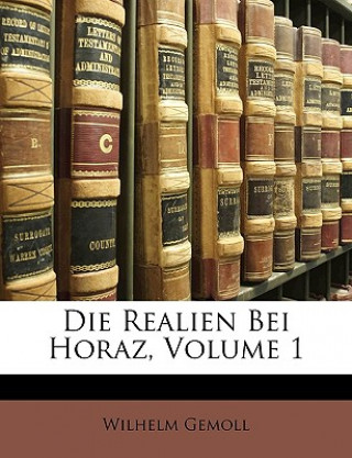 Carte Die Realien Bei Horaz, Volume 1 Wilhelm Gemoll