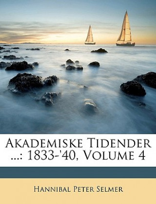 Könyv Akademiske Tidender ...: 1833-'40, Volume 4 Hannibal Peter Selmer