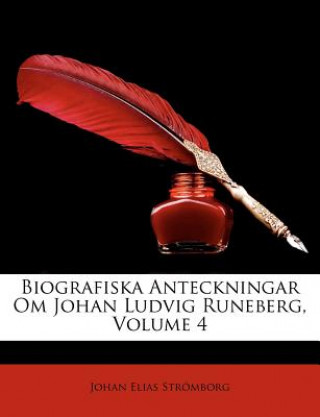 Kniha Biografiska Anteckningar Om Johan Ludvig Runeberg, Volume 4 Johan Elias Strmborg
