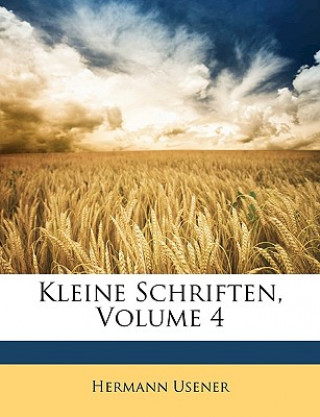 Carte Kleine Schriften, Volume 4 Hermann Usener