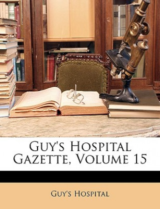 Könyv Guy's Hospital Gazette, Volume 15 Guy's Hospital