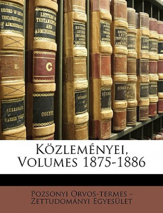 Kniha Közleményei, Volumes 1875-1886 Pozsonyi Orvos-Termes -. Zett Egyesulet