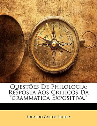 Kniha Quest?es de Philologia: Resposta Aos Criticos Da Grammatica Expositiva. Eduardo Carlos Pereira