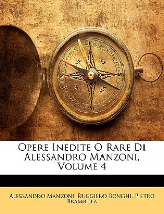 Kniha Opere Inedite O Rare Di Alessandro Manzoni, Volume 4 Alessandro Manzoni